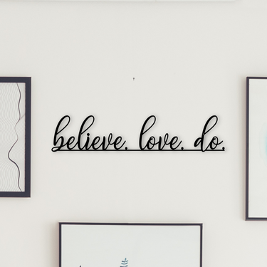 Believe Love Do Metal Sign